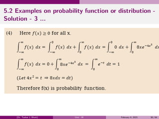 5.2 Examples on probability function or distribution -
Solution - 3 ...
(Dr. Tushar J. Bhatt) Unit - III February 9, 2023 38 / 64
 