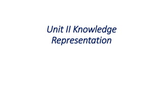 Unit II Knowledge
Representation
 
