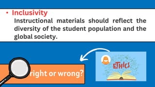 right or wrong?
• Inclusivity
Instructional materials should reflect the
diversity of the student population and the
global society.
 