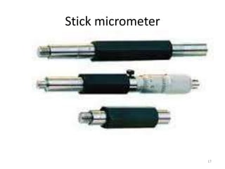 Stick micrometer
17
 