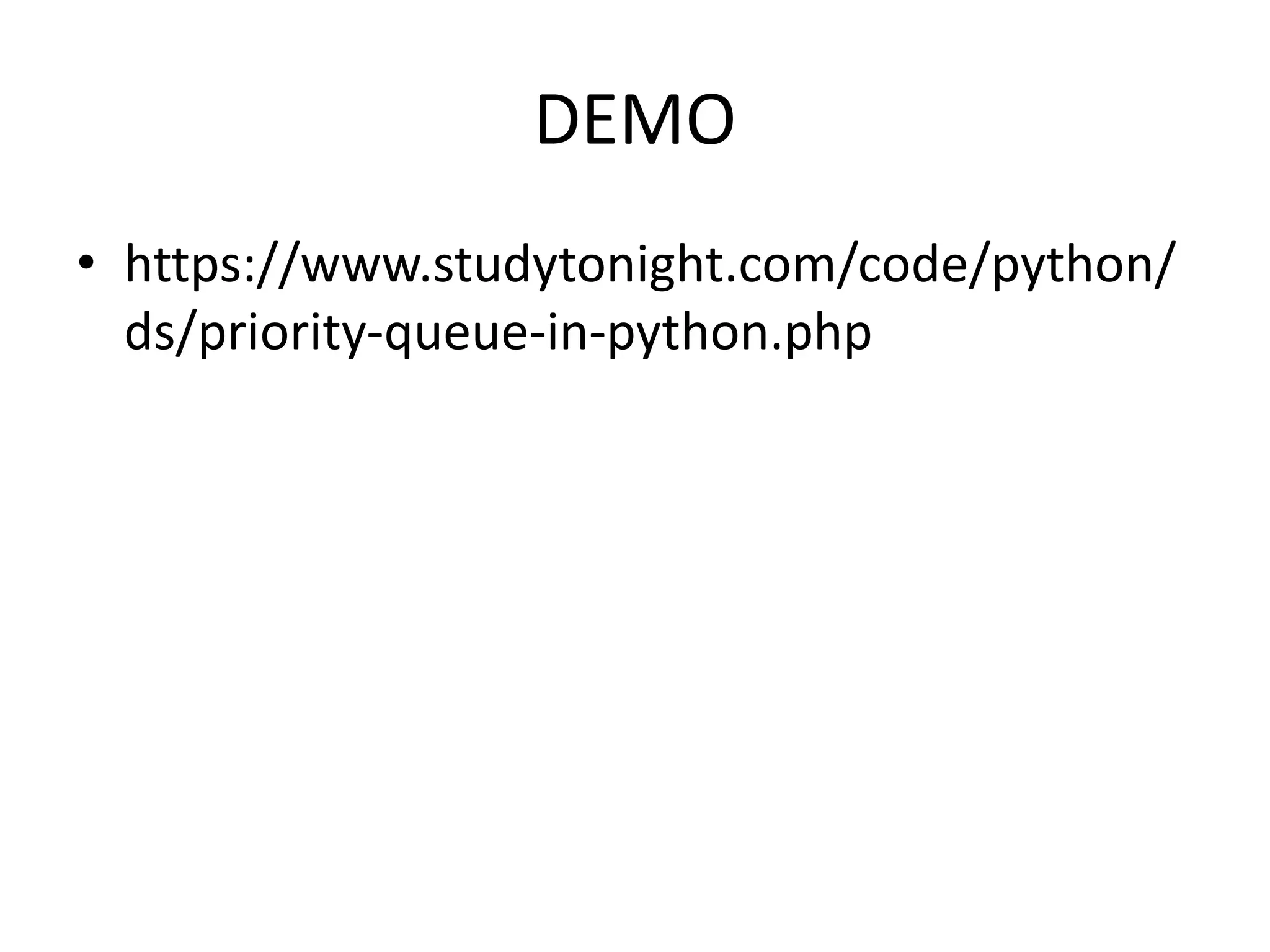 DEMO
• https://www.studytonight.com/code/python/
ds/priority-queue-in-python.php
 