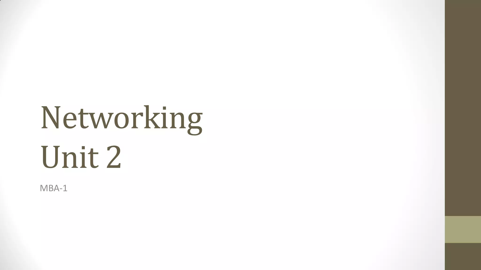 Networking
Unit 2
MBA-1

 