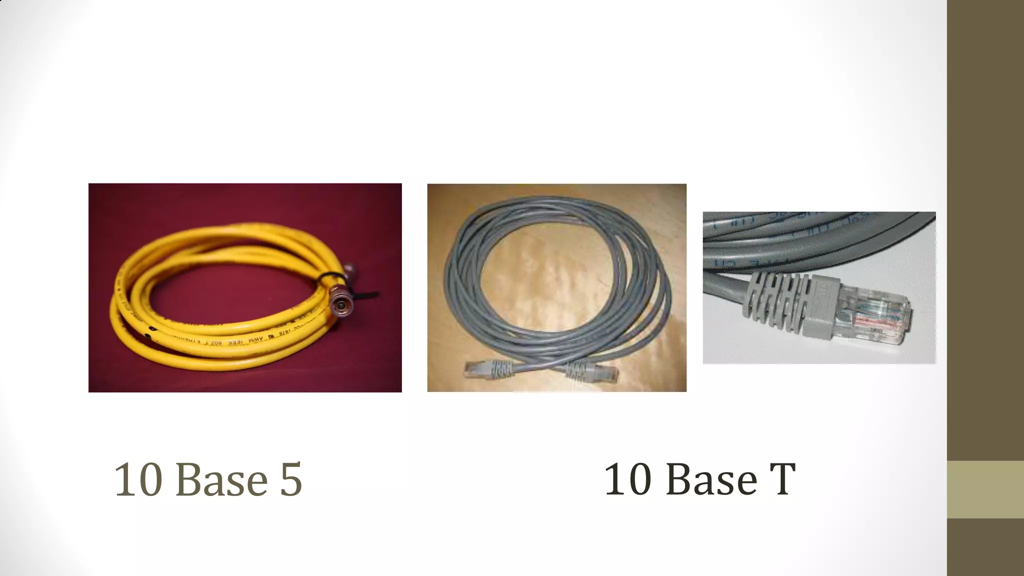 10 Base 5

10 Base T

 