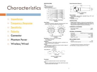 Characteristics
 Impedance
 Frequency Response
 Sensitivity
 Polarity
 Connector
 Phantom Power
 Wireless/Wired
 