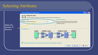 Selecting Attributes
Select the
Number of
Neurons
 