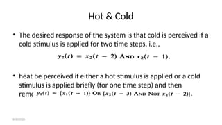 Hot & Cold
• The desired response of the system is that cold is perceived if a
cold stimulus is applied for two time steps, i.e.,
• heat be perceived if either a hot stimulus is applied or a cold
stimulus is applied briefly (for one time step) and then
removed.
8/30/2020
 
