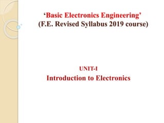 ‘Basic Electronics Engineering’
(F.E. Revised Syllabus 2019 course)
UNIT-I
Introduction to Electronics
 
