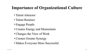 Importance of Organizational Culture
• Talent Attractor
• Talent Retainer
• Engage People
• Creates Energy and Momentum
• Changes the View of Work
• Creates Greater Synergy
• Makes Everyone More Successful
8/4/2022 116
 