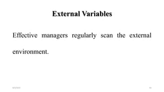 External Variables
Effective managers regularly scan the external
environment.
8/4/2022 65
 