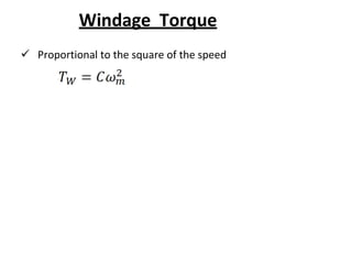 Windage Torque
 Proportional to the square of the speed
 
