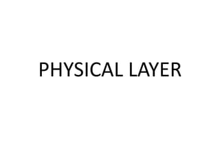 PHYSICAL LAYER
 