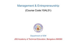 Management & Entrepreneurship
(Course Code:10AL51)
Department of IEM
JSS Academy of Technical Education, Bengaluru-560060
 