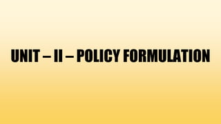 UNIT – II – POLICY FORMULATION
 