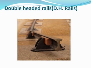 Double headed rails(D.H. Rails)
 