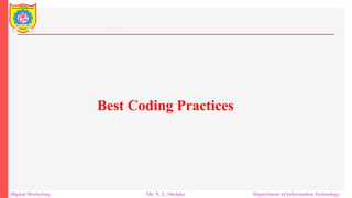 Best Coding Practices
Digital Marketing Mr. N. L. Shelake Department of Information Technology
 