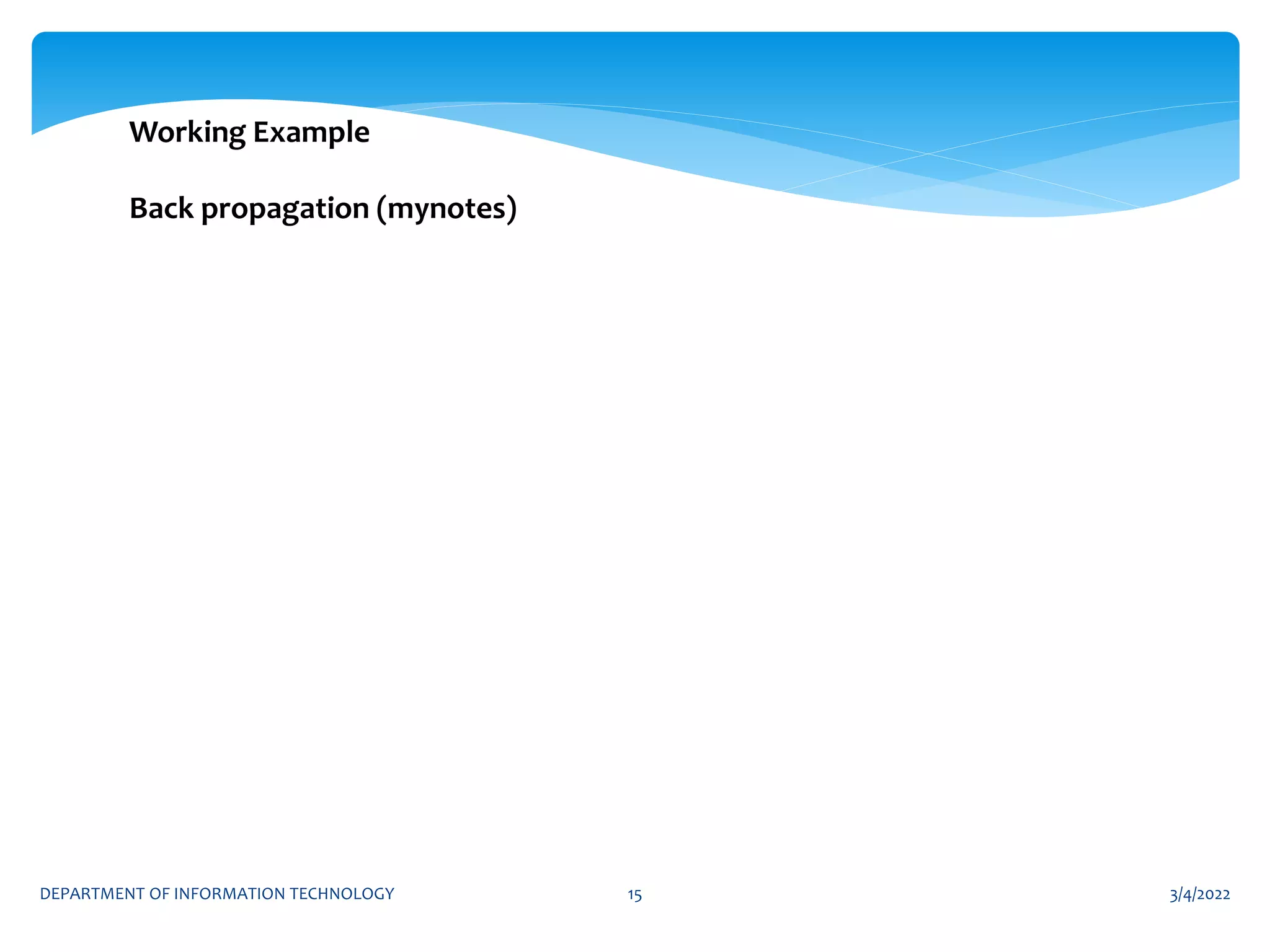 3/4/2022
DEPARTMENT OF INFORMATION TECHNOLOGY 15
Working Example
Back propagation (mynotes)
 