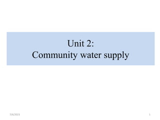 7/6/2023 1
Unit 2:
Community water supply
 