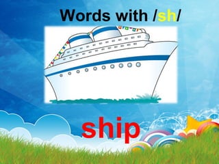 Words with /sh/
ship
 