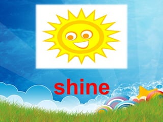 shine
 