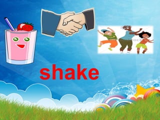 shake
 