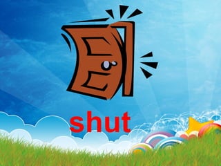 shut
 