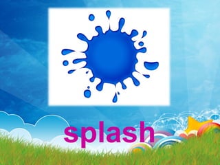 splash
 