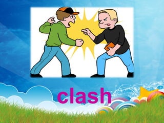 clash
 