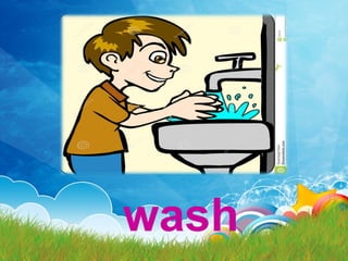 wash
 