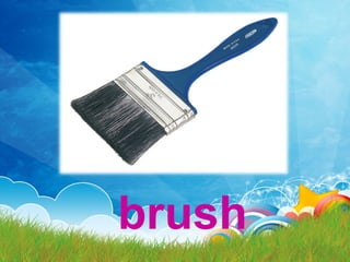 brush
 