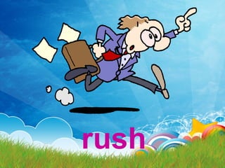 rush
 