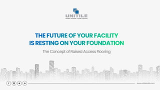 TheConcept ofRaised Access Flooring
www.unitileindia.com
 