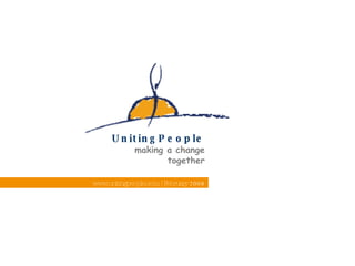 .. www.unitingpeople.com | February  2008 UnitingPeople making a change together 