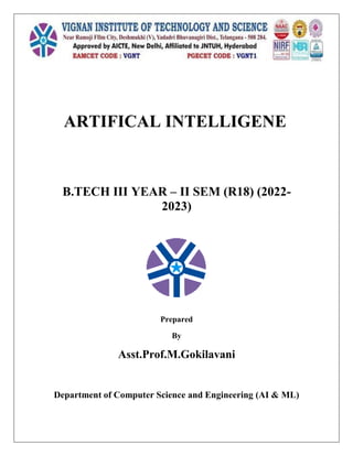 ARTIFICAL INTELLIGENE
B.TECH III YEAR – II SEM (R18) (2022-
2023)
Prepared
By
Asst.Prof.M.Gokilavani
Department of Computer Science and Engineering (AI & ML)
 