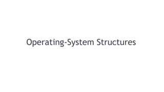 Operating-System Structures
 