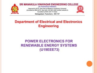 POWER ELECTRONICS FOR
RENEWABLE ENERGY SYSTEMS
(U19EEE73)
Department of Electrical and Electronics
Engineering
 