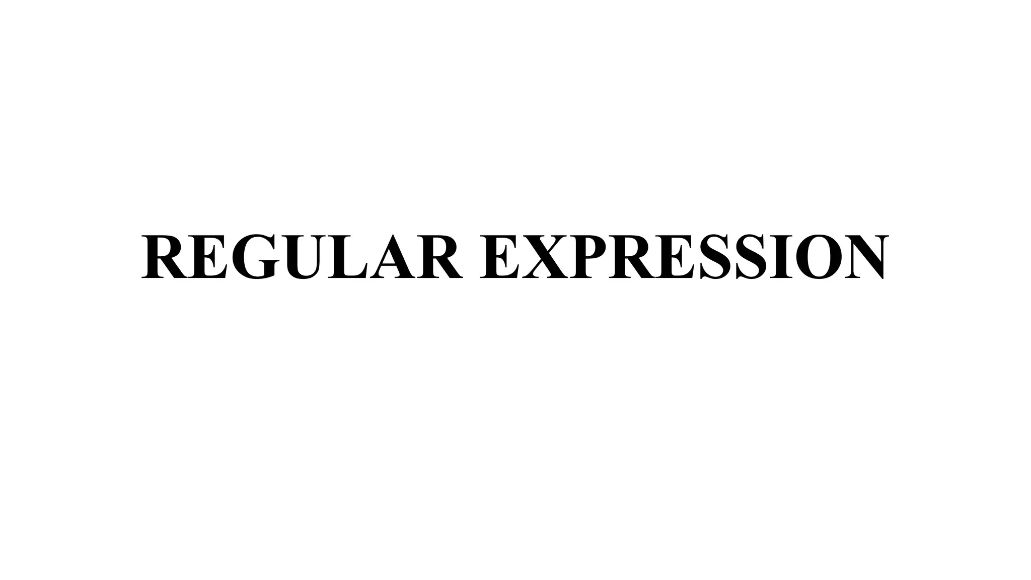 REGULAR EXPRESSION
 