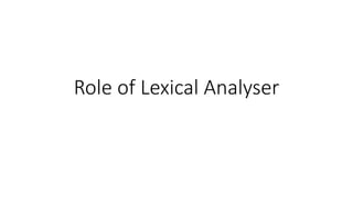 Role of Lexical Analyser
 