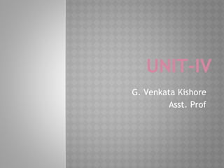 UNIT-IV
G. Venkata Kishore
Asst. Prof
 
