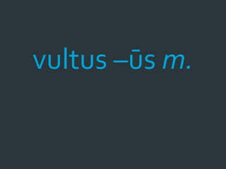 vultus –ūs m.
 