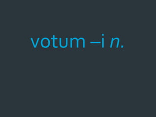 votum –i n.
 