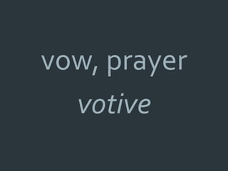 vow, prayer
  votive
 
