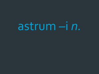 astrum –i n.
 