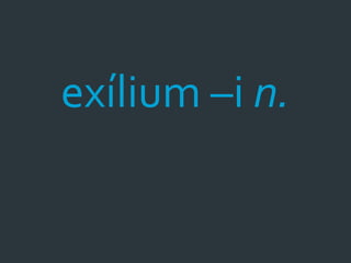 exílium –i n.
 