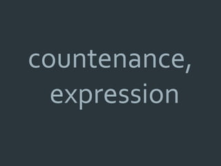 countenance,
  expression
 