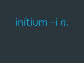inítium –i n.
 
