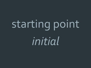 starting point
    initial
 