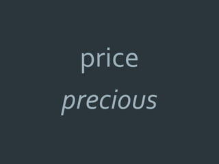 price
precious
 