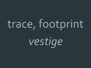 trace, footprint
    vestige
 