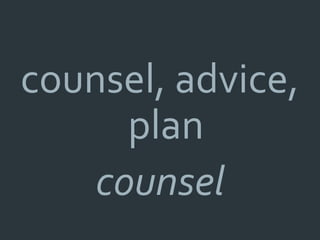 counsel, advice,
      plan
    counsel
 