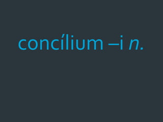 concílium –i n.
 